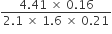 fraction numerator 4.41 space cross times space 0.16 over denominator 2.1 space cross times space 1.6 space cross times space 0.21 end fraction