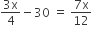 fraction numerator 3 straight x over denominator 4 end fraction minus 30 space equals space fraction numerator 7 straight x over denominator 12 end fraction