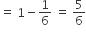 equals space 1 minus 1 over 6 space equals space 5 over 6