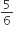 5 over 6