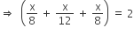 rightwards double arrow space space open parentheses straight x over 8 space plus space straight x over 12 space plus space straight x over 8 close parentheses space equals space 2