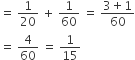 equals space 1 over 20 space plus space 1 over 60 space equals space fraction numerator 3 plus 1 over denominator 60 end fraction
equals space 4 over 60 space equals space 1 over 15