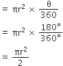equals space πr squared space cross times space straight theta over 360
equals space πr squared space cross times space fraction numerator 180 degree over denominator 360 degree end fraction
equals space πr squared over 2