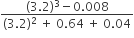 fraction numerator left parenthesis 3.2 right parenthesis cubed minus 0.008 over denominator left parenthesis 3.2 right parenthesis squared space plus space 0.64 space plus space 0.04 end fraction