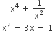 fraction numerator straight x to the power of 4 space plus space begin display style 1 over straight x squared end style over denominator straight x squared space minus space 3 straight x space plus space 1 end fraction