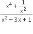 fraction numerator straight x to the power of 4 plus begin display style 1 over straight x squared end style over denominator straight x squared minus 3 straight x plus 1 end fraction