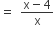 equals space space fraction numerator straight x minus 4 over denominator straight x end fraction