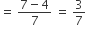 equals space fraction numerator 7 minus 4 over denominator 7 end fraction space equals space 3 over 7