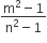 fraction numerator straight m squared minus 1 over denominator straight n squared minus 1 end fraction