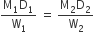 fraction numerator straight M subscript 1 straight D subscript 1 over denominator straight W subscript 1 end fraction space equals space fraction numerator straight M subscript 2 straight D subscript 2 over denominator straight W subscript 2 end fraction