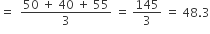 equals space space fraction numerator 50 space plus space 40 space plus space 55 over denominator 3 end fraction space equals space 145 over 3 space equals space 48.3