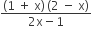 fraction numerator left parenthesis 1 space plus space straight x right parenthesis thin space left parenthesis 2 space minus space straight x right parenthesis over denominator 2 straight x minus 1 end fraction