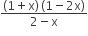 fraction numerator left parenthesis 1 plus straight x right parenthesis thin space left parenthesis 1 minus 2 straight x right parenthesis over denominator 2 minus straight x end fraction