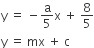 straight y space equals space minus straight a over 5 straight x space plus space 8 over 5
straight y space equals space mx space plus space straight c space