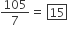 105 over 7 equals space box enclose 15