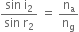 fraction numerator sin space straight i subscript 2 over denominator sin space straight r subscript 2 end fraction space equals space straight n subscript straight a over straight n subscript straight g