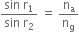 fraction numerator sin space straight r subscript 1 over denominator sin space straight r subscript 2 end fraction space equals space straight n subscript straight a over straight n subscript straight g