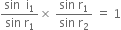 fraction numerator sin space space straight i subscript 1 over denominator sin space straight r subscript 1 end fraction cross times space fraction numerator sin space straight r subscript 1 over denominator sin space straight r subscript 2 end fraction space equals space 1