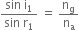 fraction numerator sin space straight i subscript 1 over denominator sin space straight r subscript 1 end fraction space equals space straight n subscript straight g over straight n subscript straight a