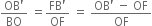 fraction numerator OB apostrophe over denominator BO end fraction space equals fraction numerator FB apostrophe over denominator OF end fraction space equals space fraction numerator OB apostrophe space minus space OF over denominator OF end fraction