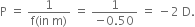 straight P space equals space fraction numerator 1 over denominator straight f left parenthesis in space straight m right parenthesis end fraction space equals space fraction numerator 1 over denominator negative 0.50 end fraction space equals space minus 2 space straight D.