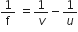 1 over straight f space equals 1 over v minus 1 over u