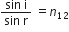 fraction numerator sin space straight i over denominator sin space straight r end fraction space equals n subscript 12