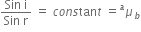 fraction numerator Sin space straight i over denominator Sin space straight r end fraction space equals space c o n s tan t space equals mu presuperscript a subscript b