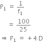 straight P subscript 1 space equals space 1 over straight f subscript 1
space space space space space equals space 100 over 25
rightwards double arrow space straight P subscript 1 space equals space plus 4 space straight D