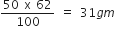fraction numerator 50 space straight x space 62 over denominator 100 end fraction space equals space 31 g m