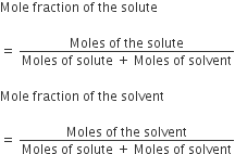 Mole space fraction space of space the space solute space

equals space fraction numerator Moles space of space the space solute over denominator Moles space of space solute space plus space Moles space of space solvent end fraction

Mole space fraction space of space the space solvent

equals space fraction numerator Moles space of space the space solvent over denominator Moles space of space solute space plus space Moles space of space solvent end fraction