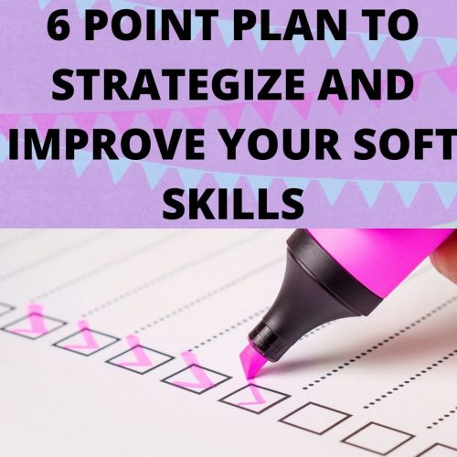 6 POINT PLAN TO STRATEGIZE AND IMPROVE YOUR SOFT SKILLS