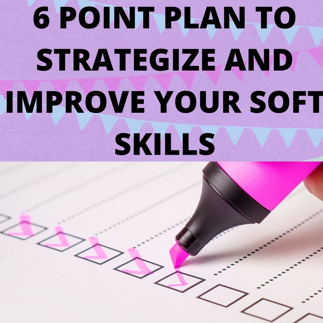 6 POINT PLAN TO STRATEGIZE AND IMPROVE YOUR SOFT SKILLS