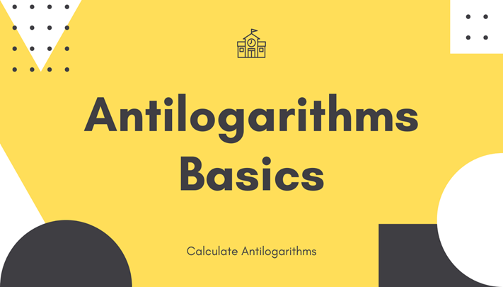 Antilogarithms Basics